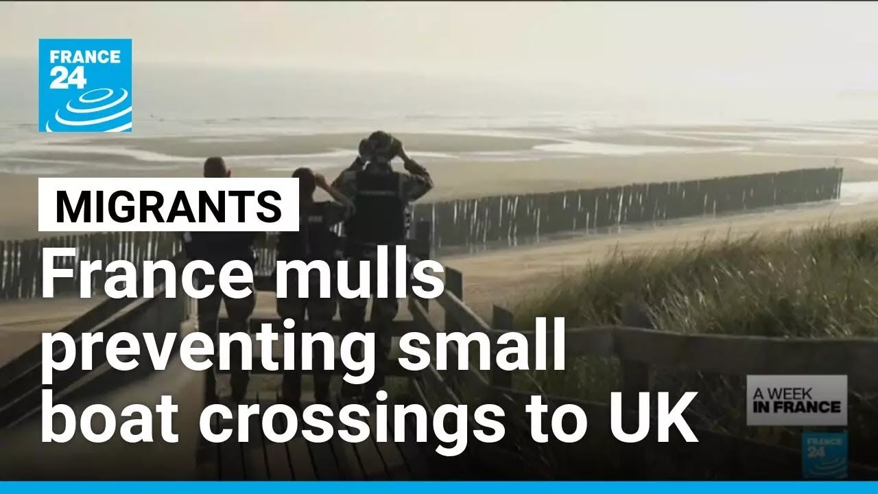 France mulls preventing small boat crossings to UK • FRANCE 24 English