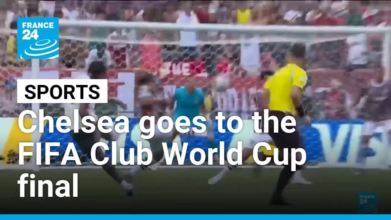 Chelsea reaches final of the 2025 FIFA Club World Cup • FRANCE 24 English