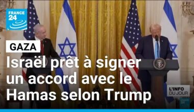 Guerre à Gaza : Israël prêt à signer un accord avec le Hamas selon Trump • FRANCE 24