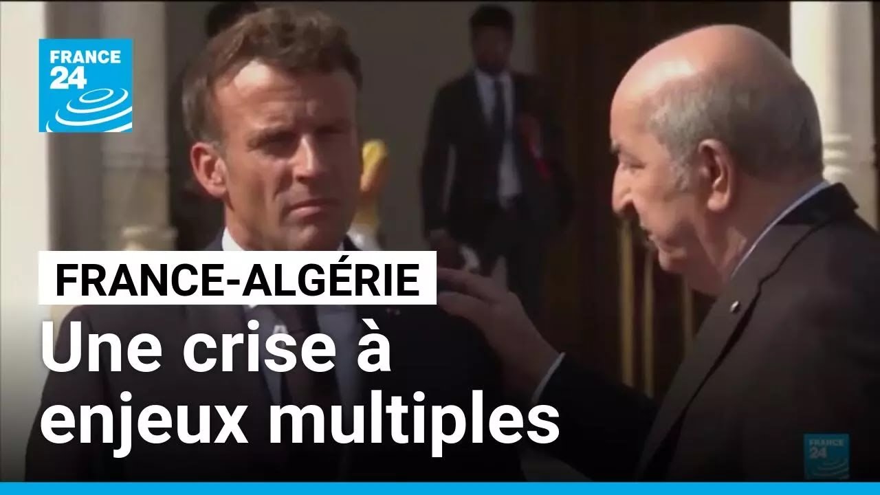 Tensions entre l’Algérie et la France : une crise à enjeux multiples • FRANCE 24