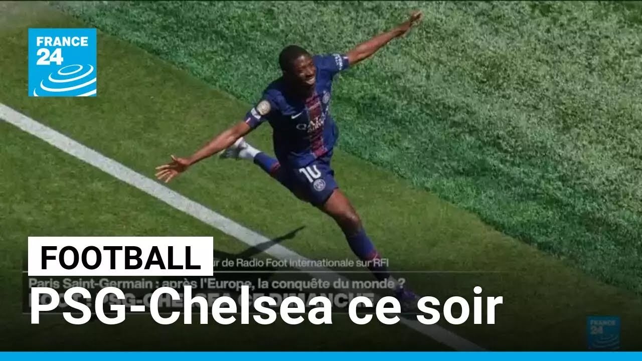 Mondial des clubs: la grande finale PSG-Chelsea ce soir à New-York • FRANCE 24