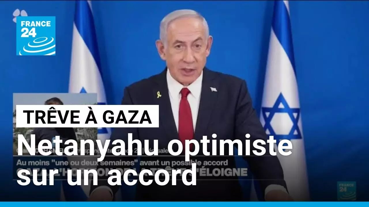 Guerre à Gaza : Benjamin Netanyahu optimiste sur un accord de trêve • FRANCE 24