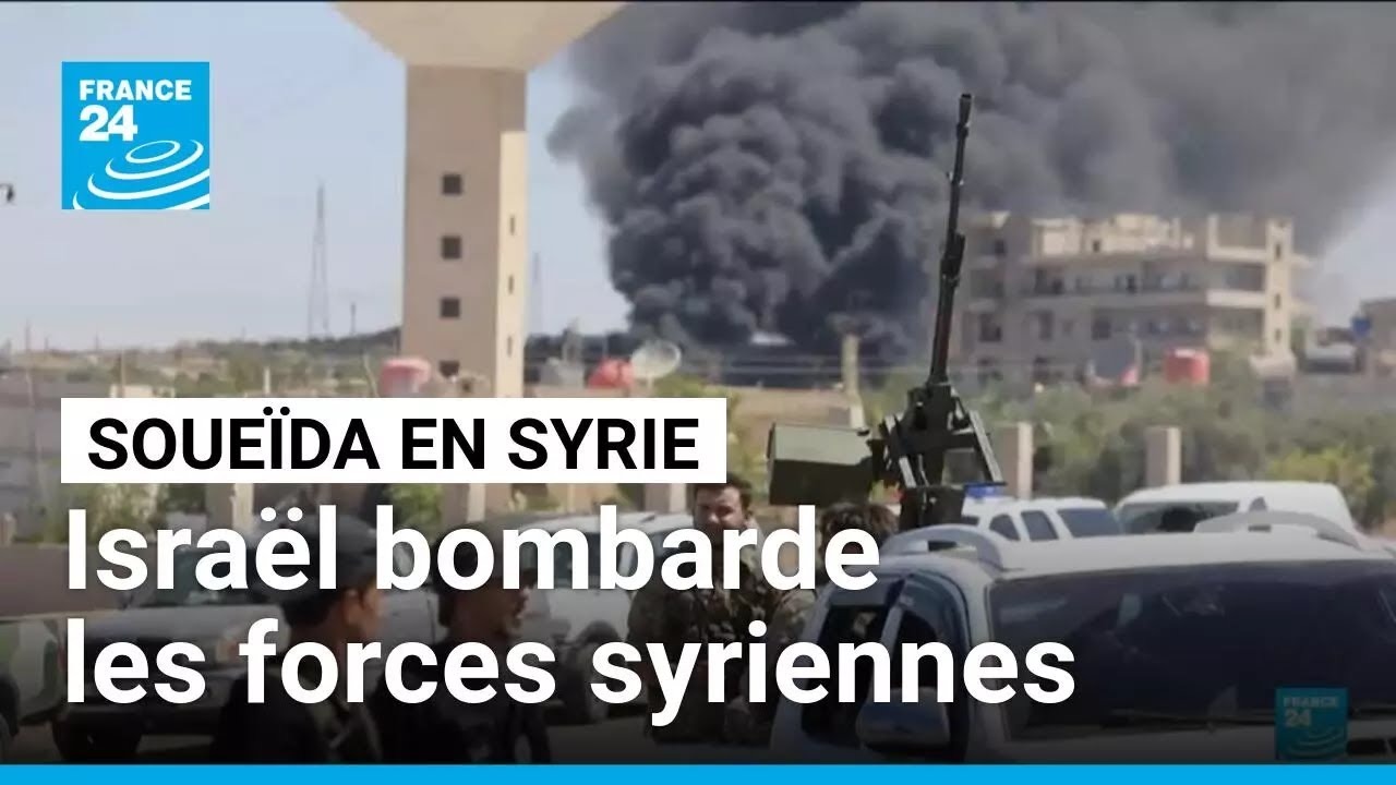 Les forces syriennes déployées à Soueïda, Israël les bombarde • FRANCE 24