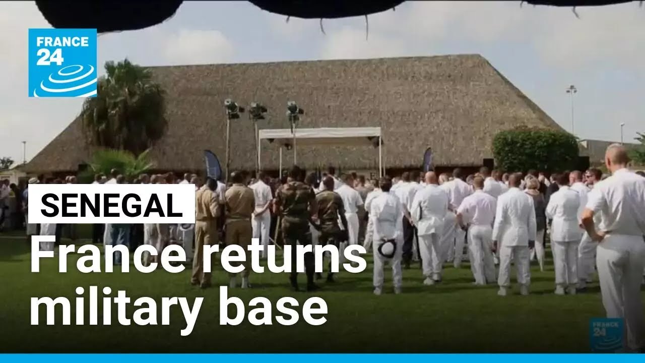 France returns military base to Senegal marking the end of its presence in West Africa • FRANCE 24