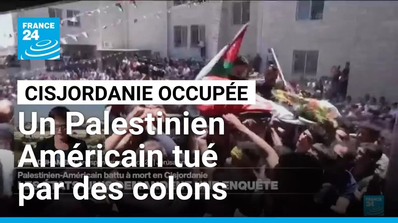 Un Palestinien-Américain battu à mort en Cisjordanie, Washington exige une enquête • FRANCE 24