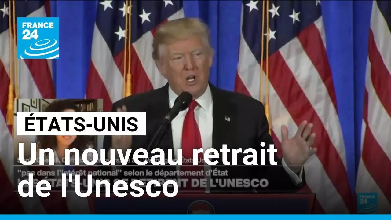 Les États-Unis se retirent une nouvelle fois de l'Unesco • FRANCE 24