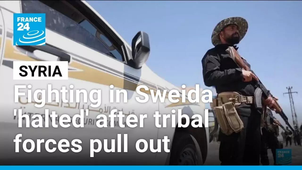 Syrian government says fighting in Sweida 'halted' after tribal forces pull out • FRANCE 24