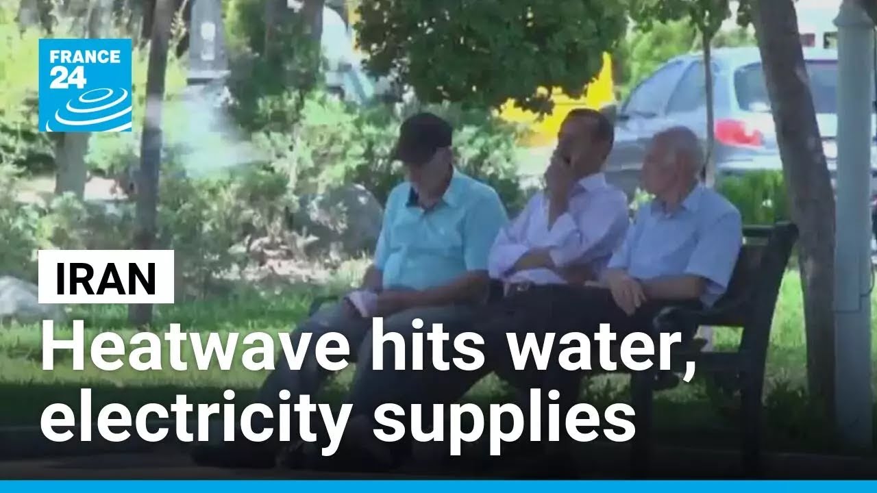 Heatwave hits water, electricity supplies across much of Iran • FRANCE 24 English