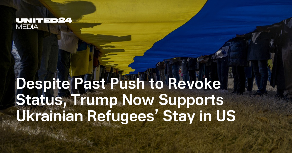 Despite Past Push to Revoke Status, Trump Now Supports Ukrainian Refugees’ Stay in US — UNITED24 Media