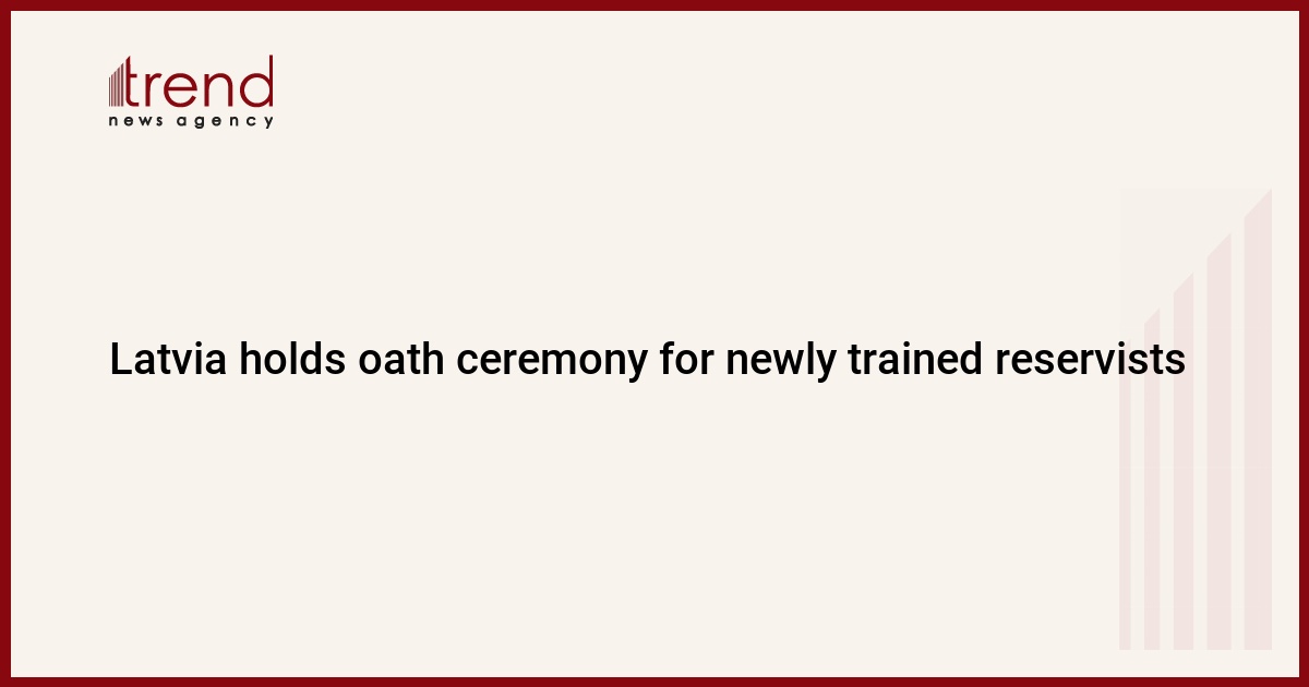 Latvia holds oath ceremony for newly trained reservists