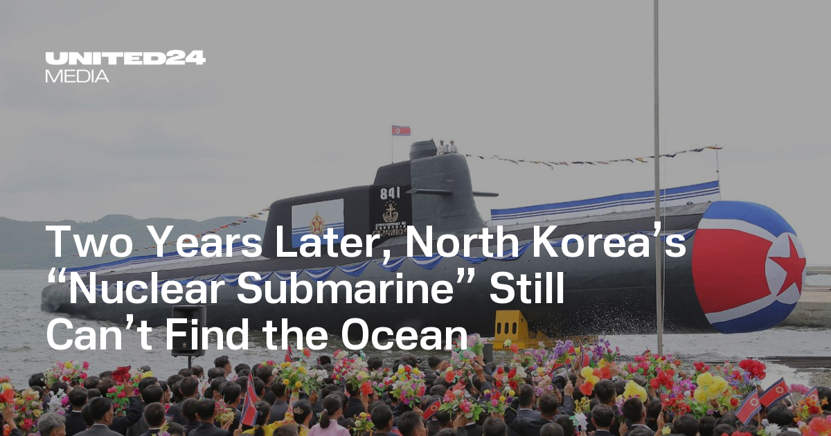 Two Years Later, North Korea’s “Nuclear Submarine” Still Can’t Find the Ocean — UNITED24 Media