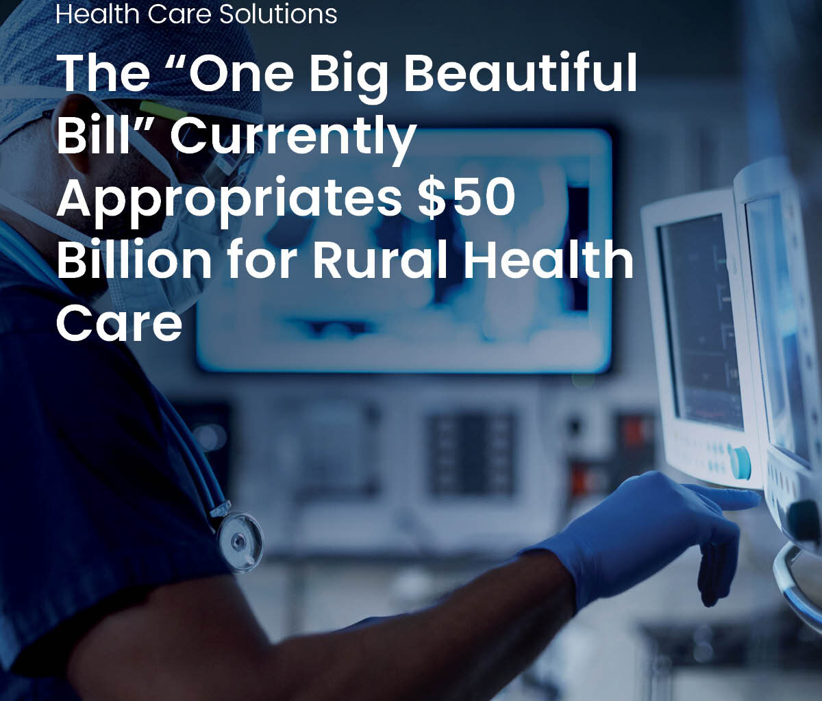 The “One Big Beautiful Bill” Currently Appropriates $50 Billion for Rural Health Care