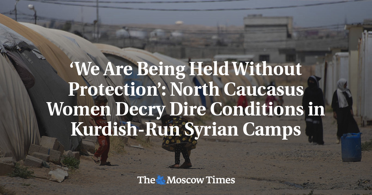 ‘We Are Being Held Without Protection’: North Caucasus Women Decry Dire Conditions in Kurdish-Run Syrian Camps