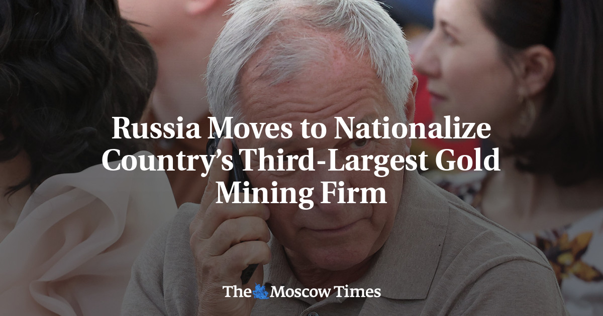 Russia Moves to Nationalize Country’s Third-Largest Gold Mining Firm
