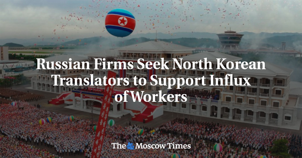Russian Firms Seek North Korean Translators to Support Influx of Workers