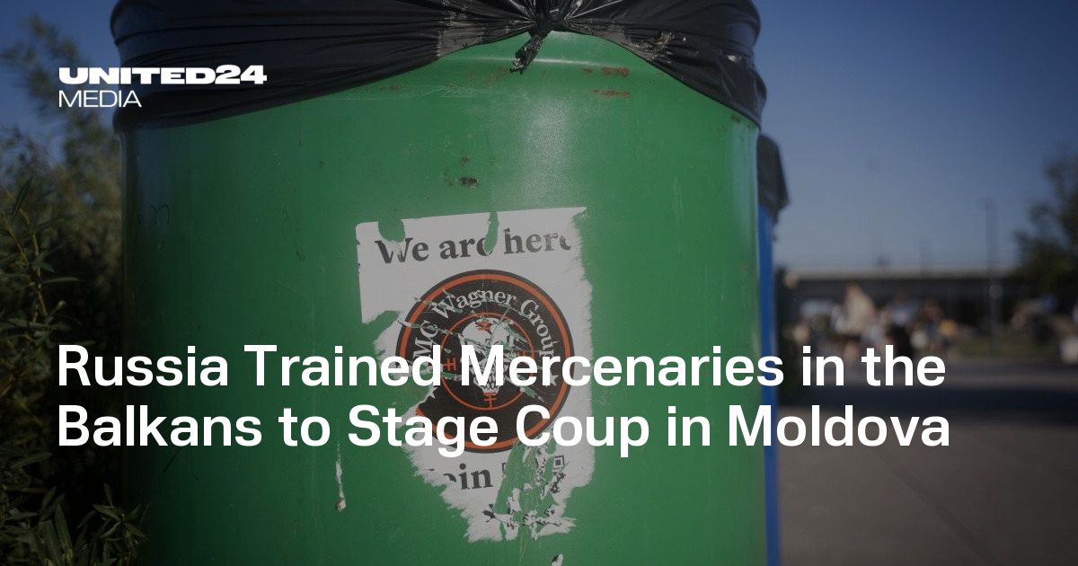 Russia Trained Mercenaries in the Balkans to Stage Coup in Moldova — UNITED24 Media