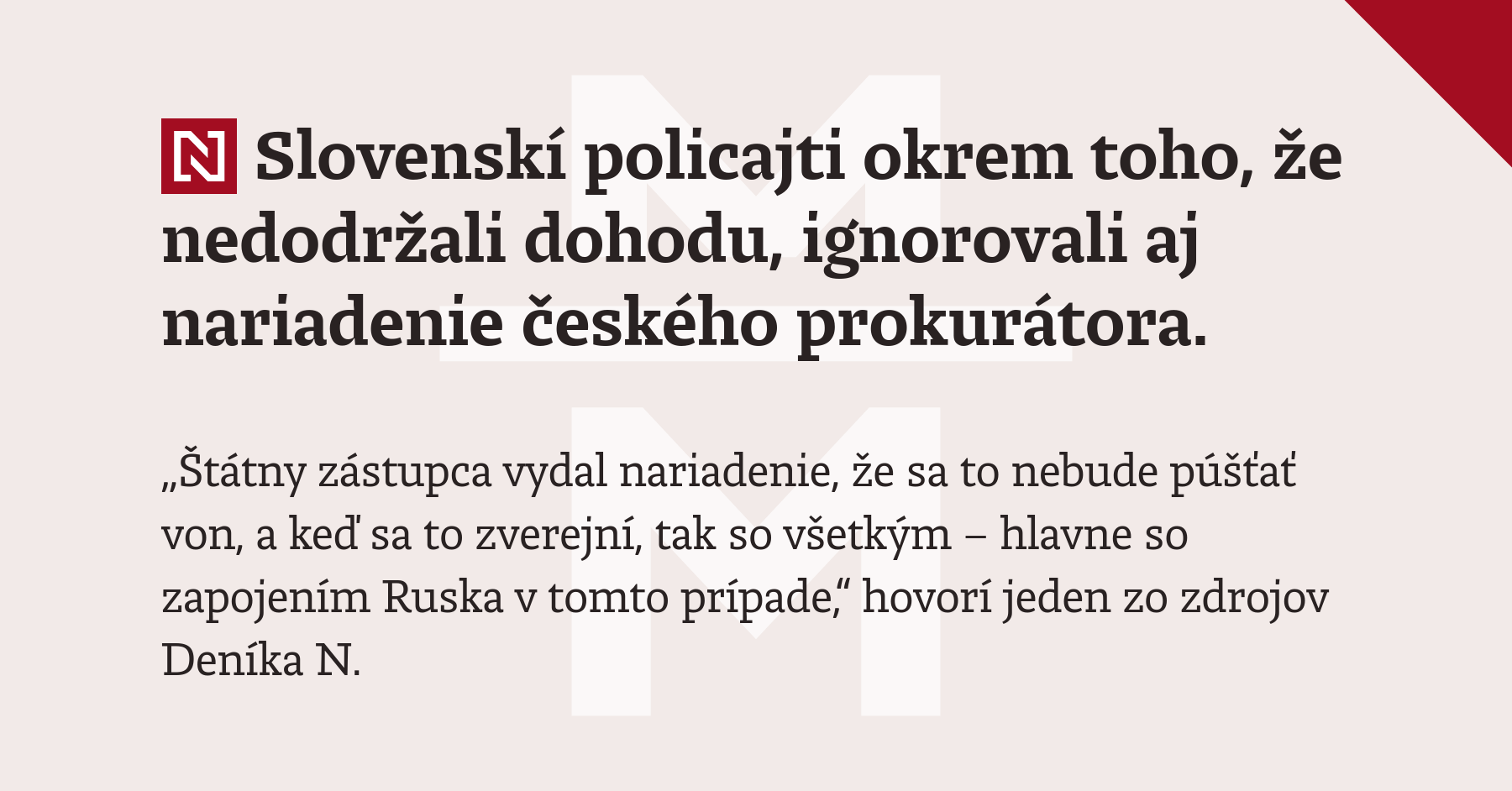 „Slováci to pustili zámerne, aby to vyzeralo, že to urobili Ukrajinci,“ Podľa troch zdrojov českého Deníka N sú českí vyšetrovatelia na kolegov zo Slovenska nahnevaní, hovoria, že Slovensko ich pri bombových hrozbách podrazilo a vrazilo dýku do chrbta