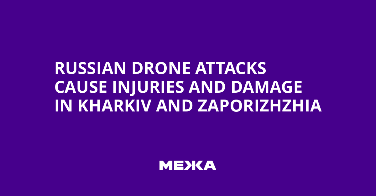 Russian Drone Attacks Cause Injuries and Damage in Kharkiv and Zaporizhzhia
