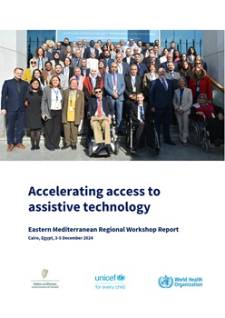 Accelerating access to assistive technology: Eastern Mediterranean Regional workshop report, Cairo, Egypt, 3-5 December 2024