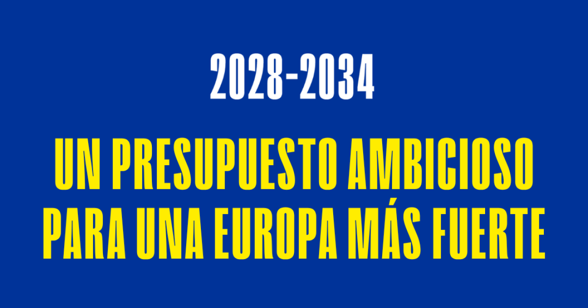 Un presupuesto ambicioso para una Europa más fuerte: 2028-2034