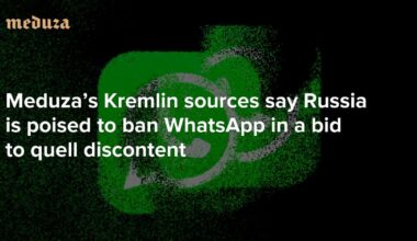 Meduza: ‘There’s a 99-percent chance it will happen’. Meduza’s Kremlin sources say Russia is poised to ban WhatsApp in a bid to quell discontent