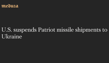 U.S. suspends Patriot missile shipments to Ukraine — Meduza