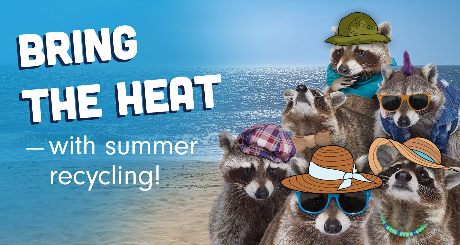 Six Recycling Raccoons on the beach bringing the heat with summer recycling