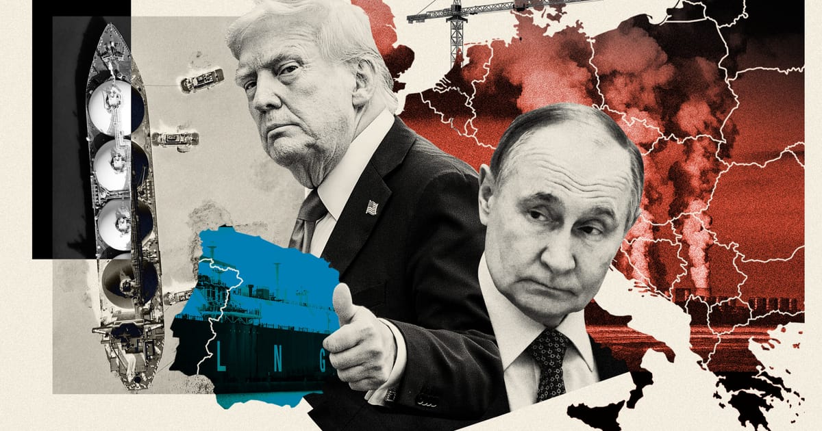 Europe learned to love American LNG. This is how Trump wrecks it. – POLITICO