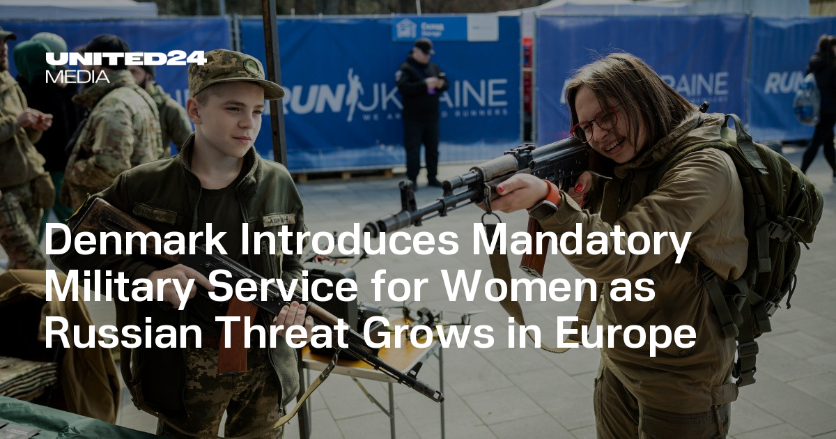 Denmark Introduces Mandatory Military Service for Women as Russian Threat Grows in Europe — UNITED24 Media