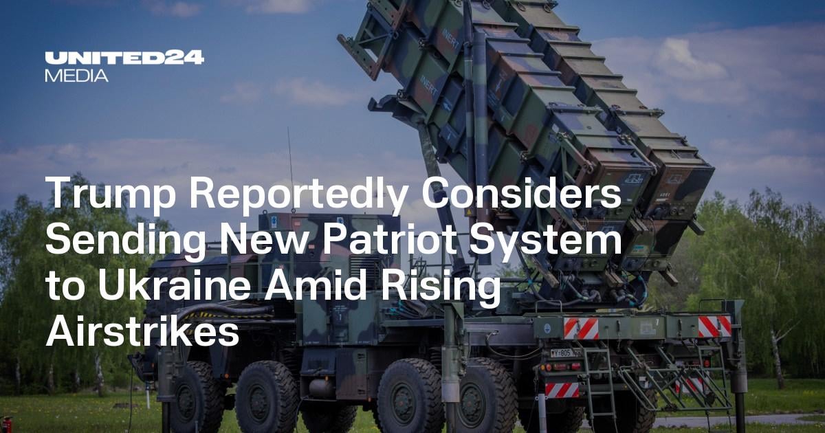 Trump Reportedly Considers Sending New Patriot System to Ukraine Amid Rising Airstrikes