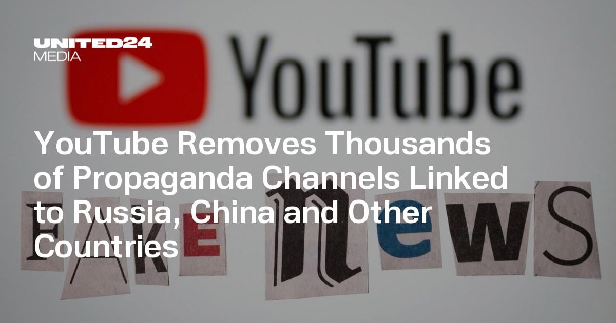 YouTube Removes Thousands of Propaganda Channels Linked to Russia, China and Other Countries