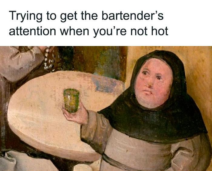 Excuse me, sir… I’ve been waiting since the Roman Empire.