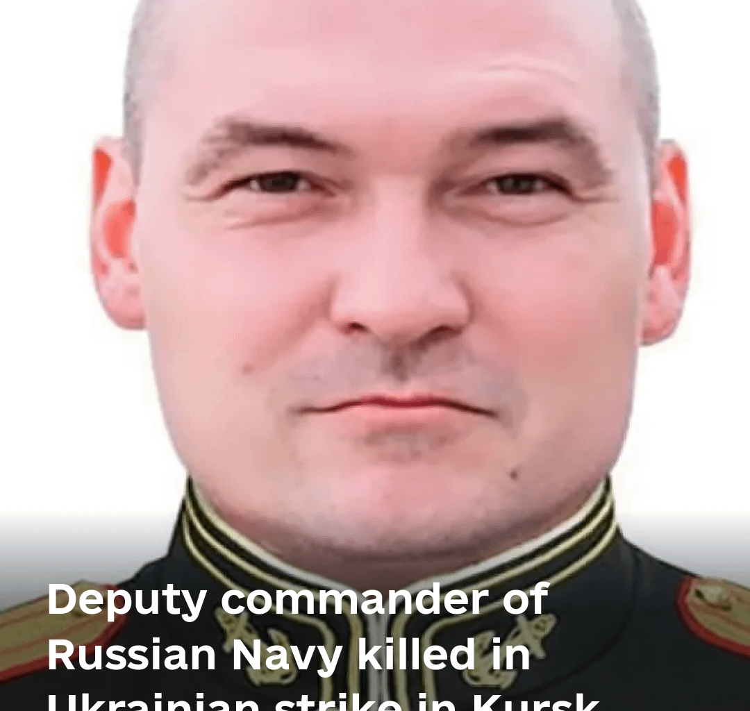 BREAKING: Deputy commander of Russian Navy killed in Ukrainian strike in Kursk, Russian official confirms