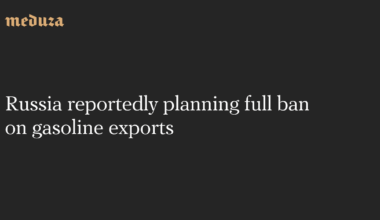 Russia reportedly planning full ban on gasoline exports — Meduza