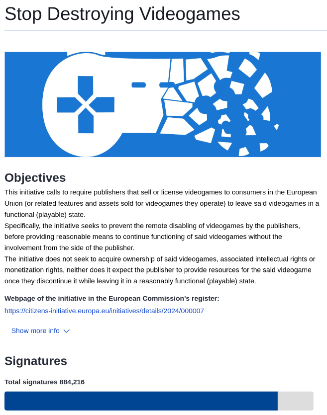 For anyone who want's to help preserve video games (I.e. stop publishers from revoking acceess when shutting down servers) sign the stopkillinggamees initiative, it only needs a little over 100k more signatures.