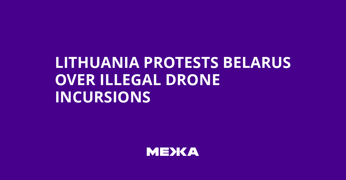 Lithuania Protests Belarus Over Illegal Drone Incursions