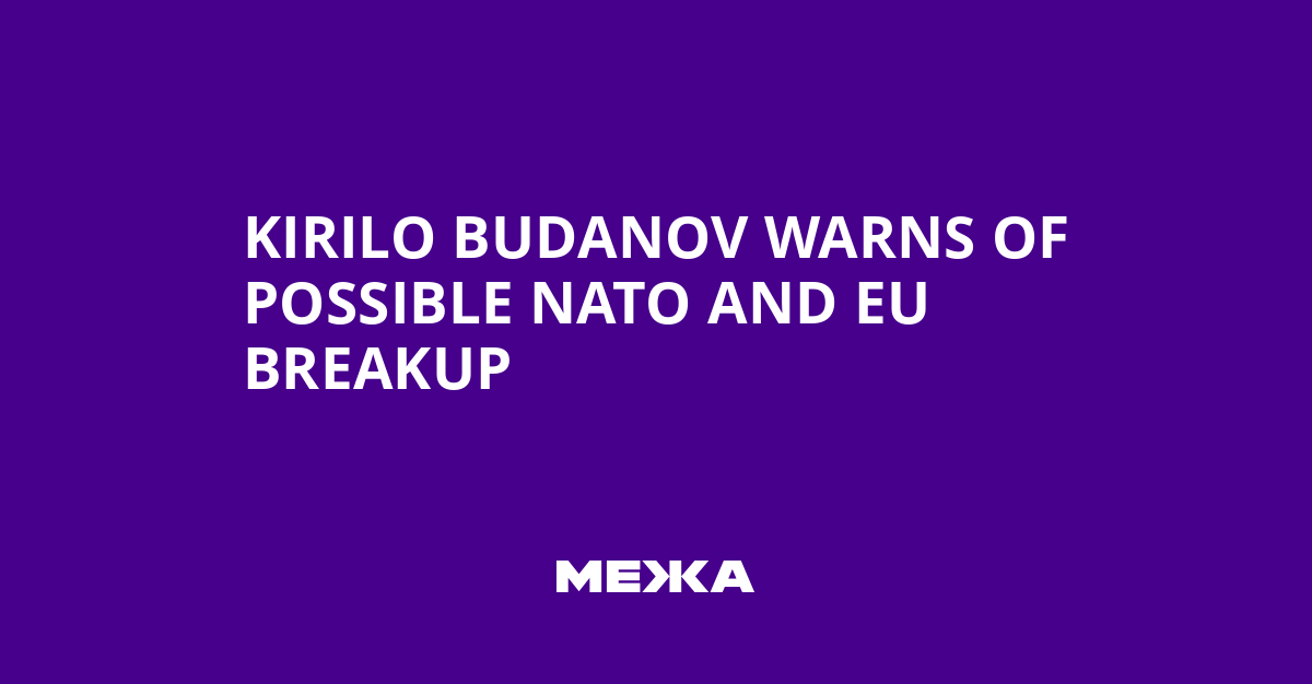 Kirilo Budanov Warns of Possible NATO and EU Breakup