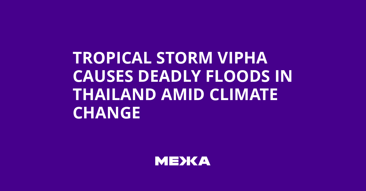 Tropical Storm Vipha Causes Deadly Floods in Thailand Amid Climate Change