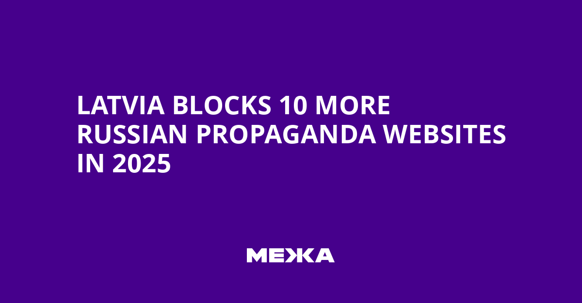 Latvia Blocks 10 More Russian Propaganda Websites in 2025