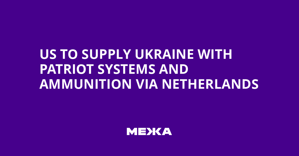 US to Supply Ukraine with Patriot Systems and Ammunition via Netherlands