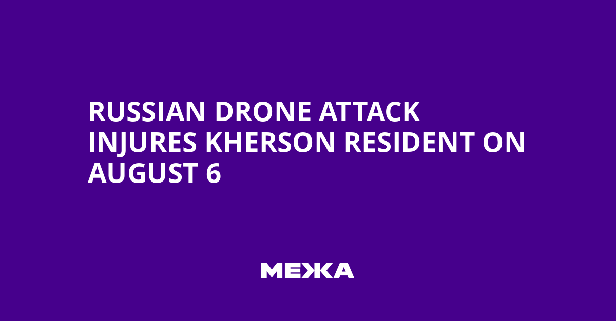 Russian Drone Attack Injures Kherson Resident on August 6