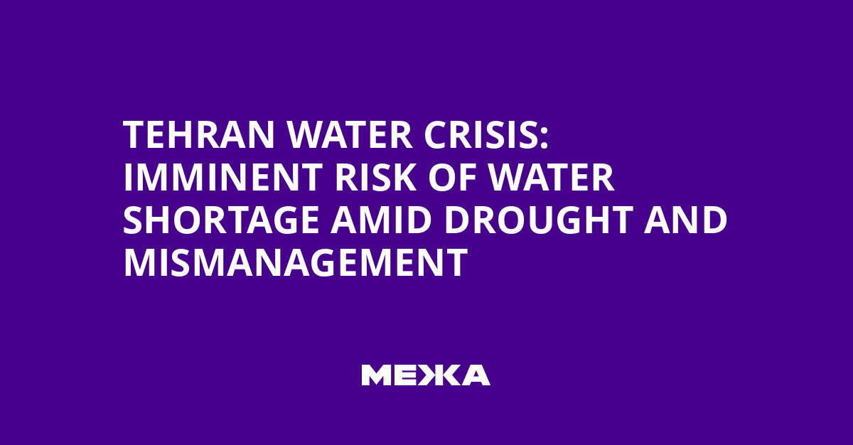 Tehran Water Crisis: Imminent Risk of Water Shortage Amid Drought and Mismanagement
