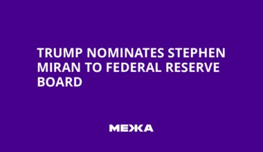 Trump Nominates Stephen Miran to Federal Reserve Board