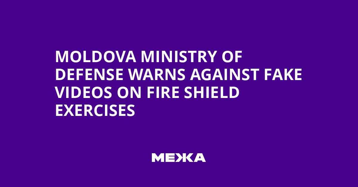 Moldova Ministry of Defense Warns Against Fake Videos on Fire Shield Exercises