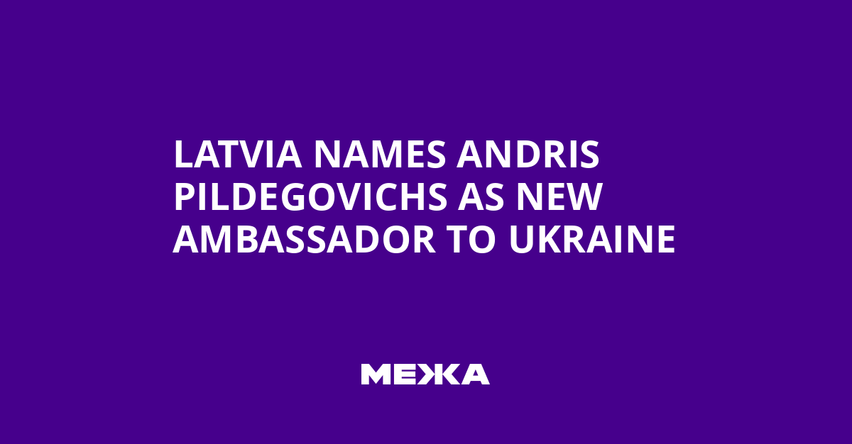 Latvia Names Andris Pildegovichs as New Ambassador to Ukraine