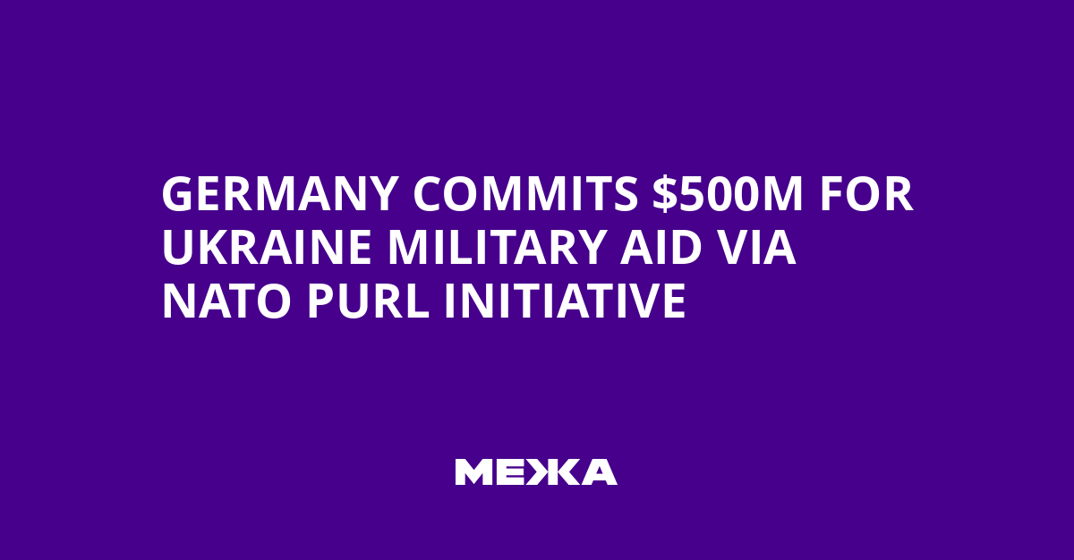 Germany Commits $500M for Ukraine Military Aid via NATO PURL Initiative