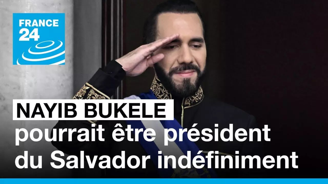 Le président du Salvador pourra briguer un nombre de mandats illimités • FRANCE 24