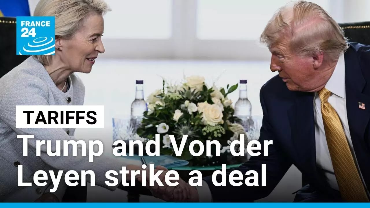Trump and Von der Leyen strike a deal in transatlantic tariff standoff • FRANCE 24 English