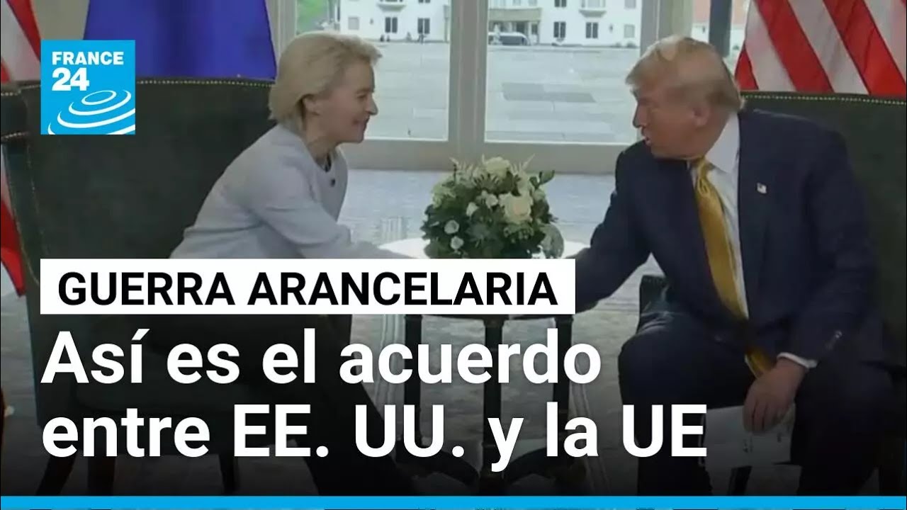 EE. UU. y la UE alcanzan acuerdo comercial con aranceles máximos del 15% • FRANCE 24 Español