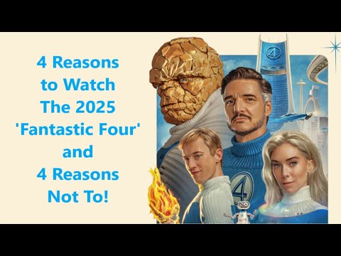 4 Reasons To Watch 'Fantastic Four: First Steps' and 4 Not To